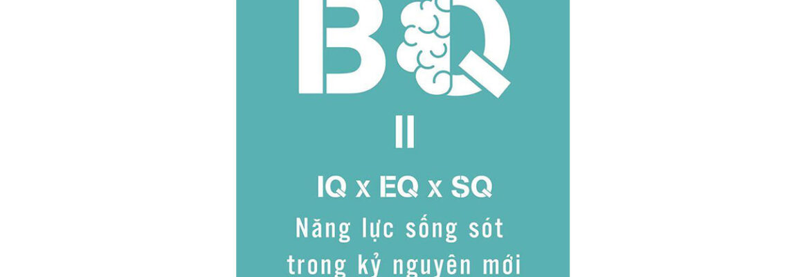 Chỉ số BQ – Năng lực sống sót trong kỷ nguyên mới?